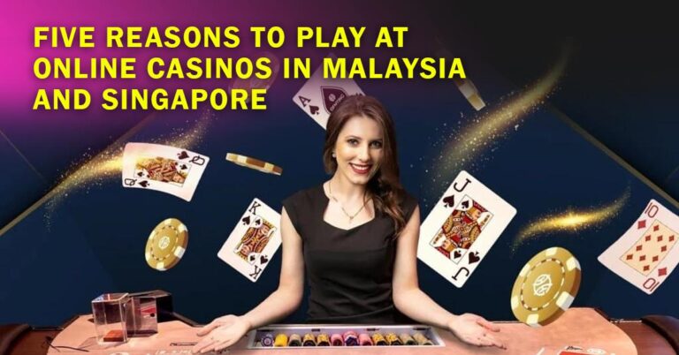 Five reasons to play at online casinos in malaysia and singapore | lets be game changers | page 525 lets be game changers