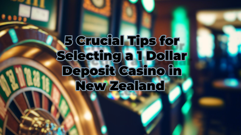 5 crucial tips for selecting a 1 dollar deposit casino in new zealand | lets be game changers | page 224 lets be game changers